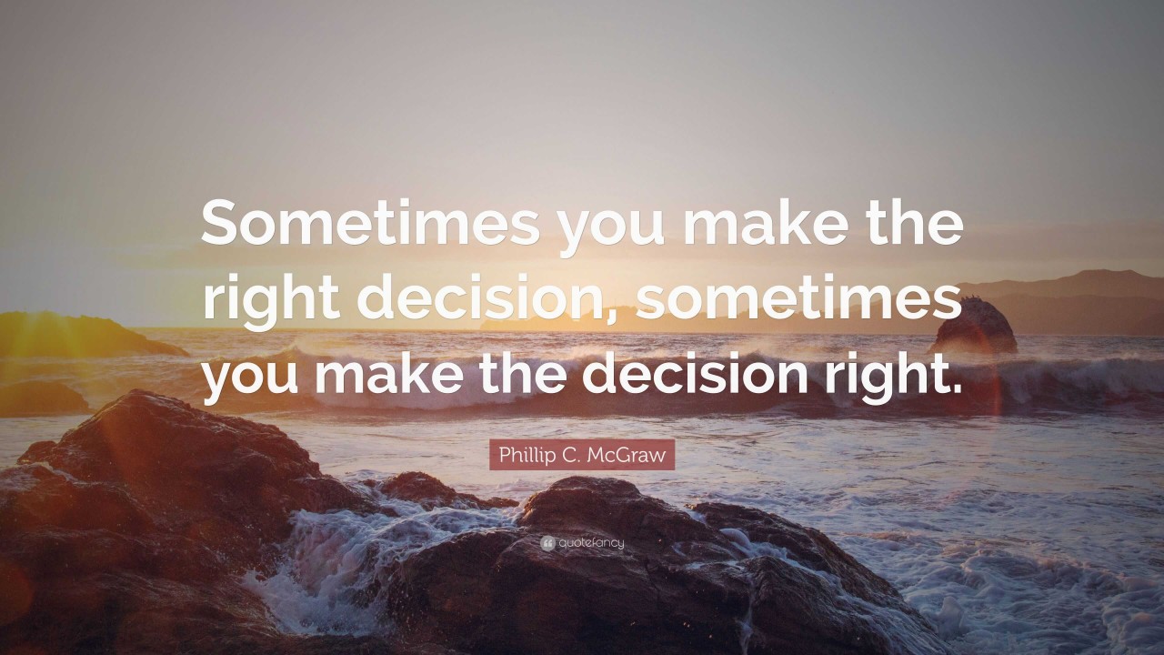 2283244-Phillip-C-McGraw-Quote-Sometimes-you-make-the-right-decisio_20240408-203114_1